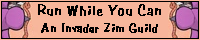 Run While You Can - an Invader Zim Guild banner