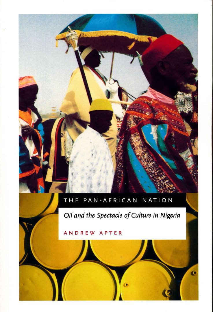 The Pan-African Nation: Oil and the Spectacle of Culture in Nigeria, Apter, Andrew The Pan-African Nation: Oil and the Spectacle of Culture in Nigeria, Apter, Andrew
