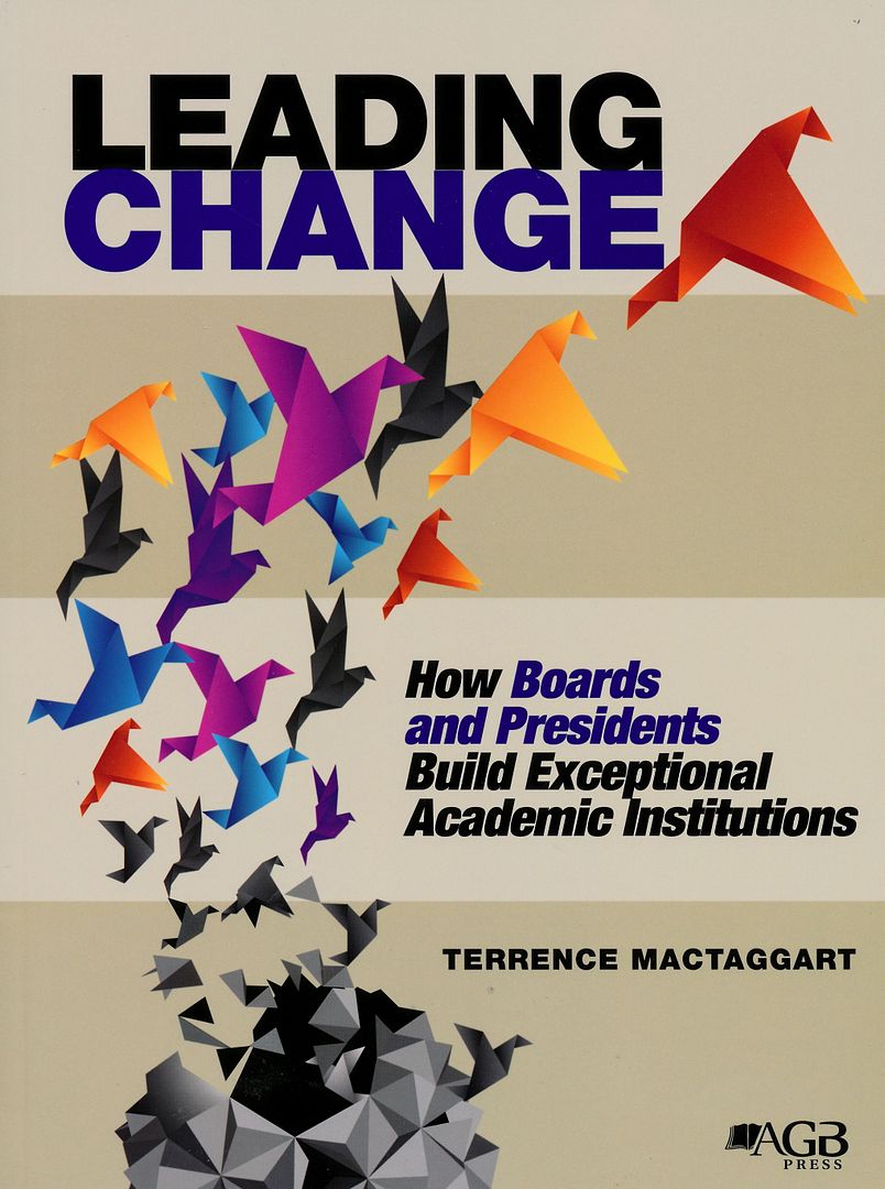 Leading Change: How Boards and Presidents Build Exceptional Academic Institutions Leading Change: How Boards and Presidents Build Exceptional Academic Institutions