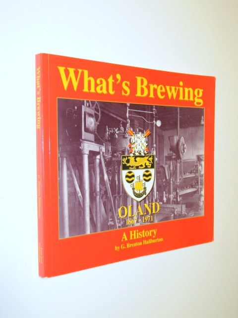What's Brewing Oland 1867-1971 A History, Haliburton, G. Brenton What's Brewing Oland 1867-1971 A History, Haliburton, G. Brenton