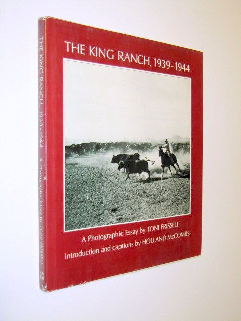 The King Ranch, 1939-1944: A photographic essay, Frissell, Toni The King Ranch, 1939-1944: A photographic essay, Frissell, Toni