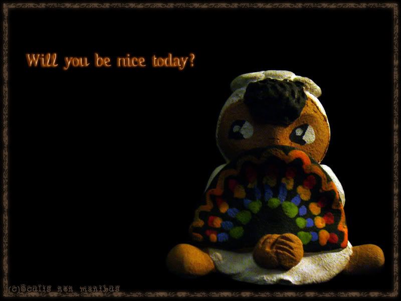 Will you be nice today?