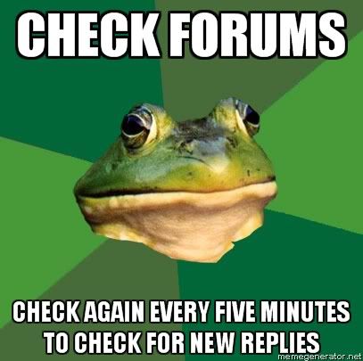 Foul-Bachelor-Frog-CHECK-FORUMS-CHECK-AGAIN-EVERY-FIVE-MINUTES-TO-CHECK-FOR-NEW-REPLIES.jpg