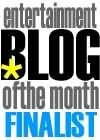 This Blog is a Finalist for Entertainment Blog of the Month