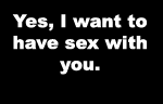 I want to have sex with you